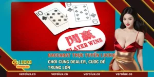 Baccarat Trực Tuyến Luck8 Chơi Cùng Dealer, Cược Dễ Trúng Lớn