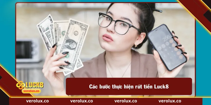Các bước thực hiện rút tiền Luck8