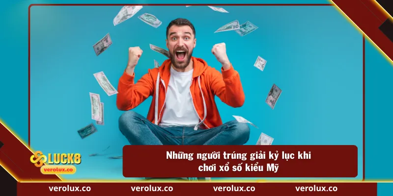 Những người trúng giải kỷ lục khi chơi xổ số kiểu Mỹ