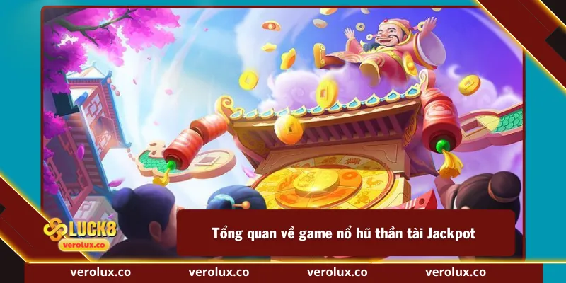 Tổng quan về game nổ hũ thần tài Jackpot